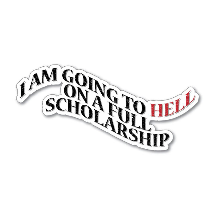 I Am Going To Hell On A Full Scholarship Sticker Decal