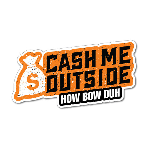 Cash Me Outside Sticker