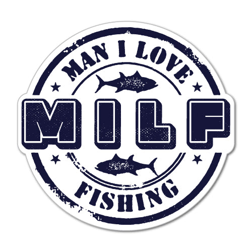Milf Man I Love Fishing Funny Car Sticker