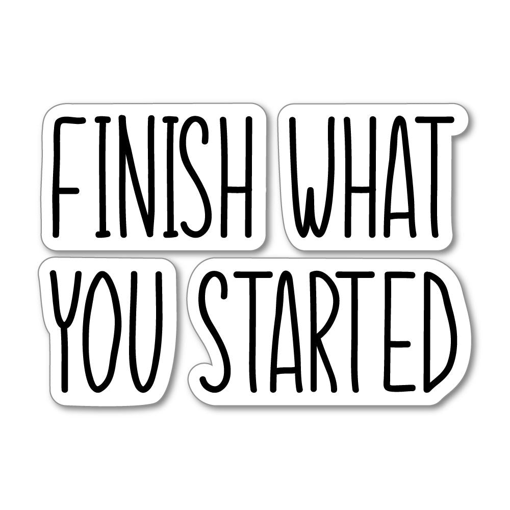 Finish What You Started Sticker Decal | Inspirational Stickers ...