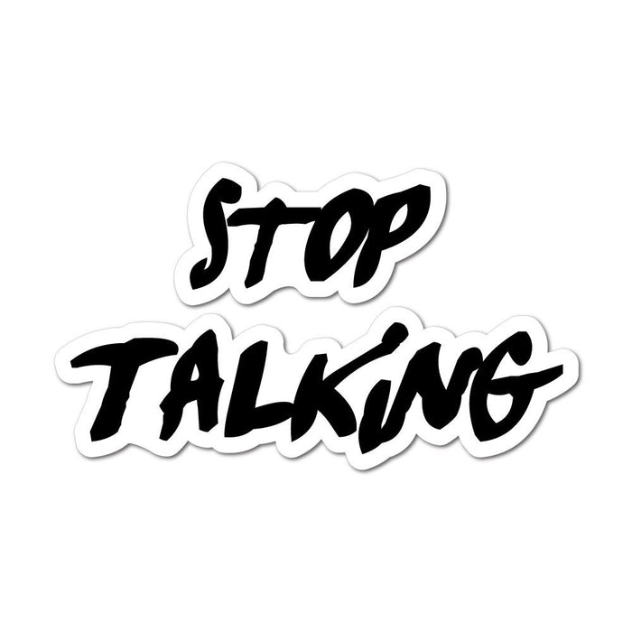 Stop Talking Sticker Decal