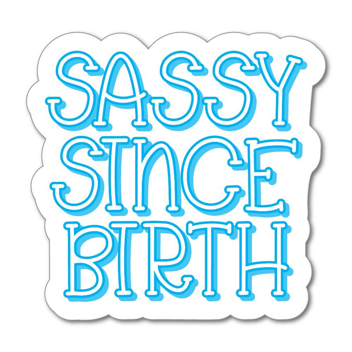 Sassy Since Birth Sticker Decal