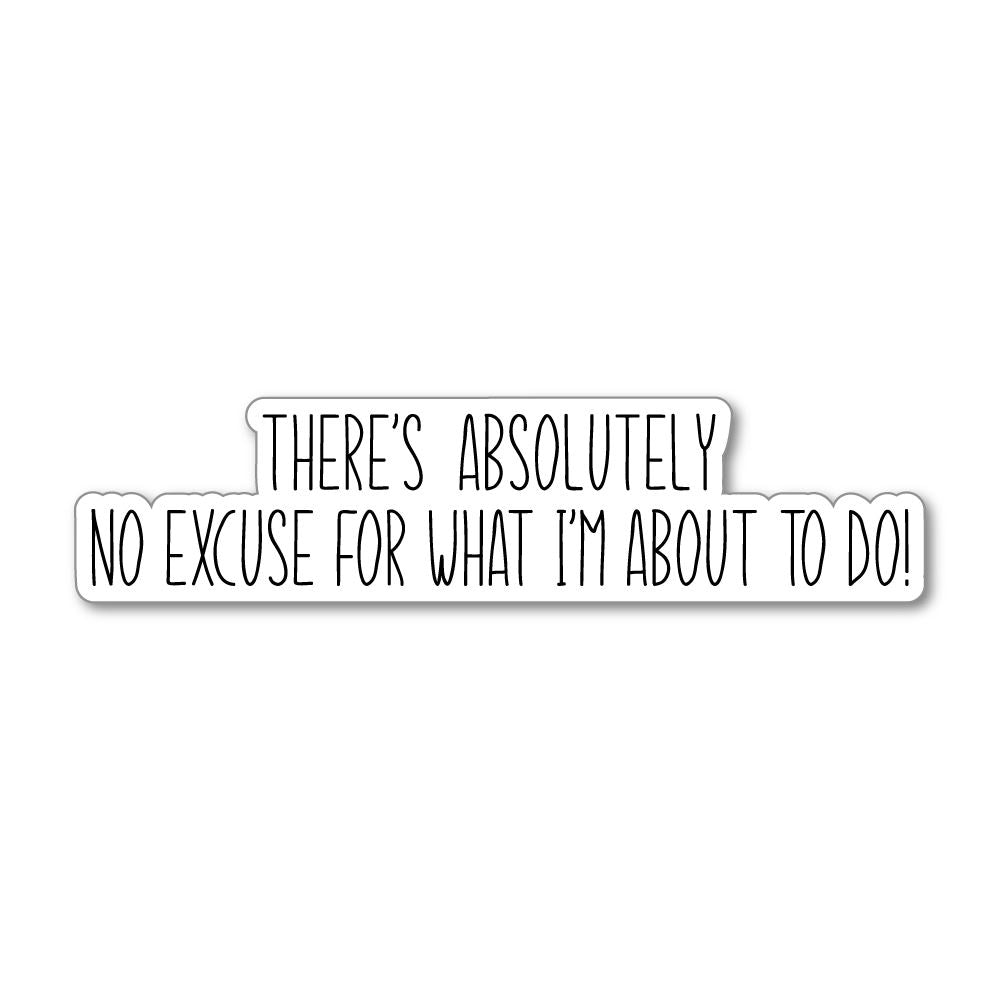 No Excuse Sticker Decal | Funny Stickers - Sticker Collective