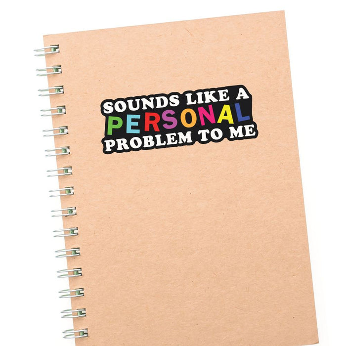 Sound Like A Personal Problem To Me Sticker Decal