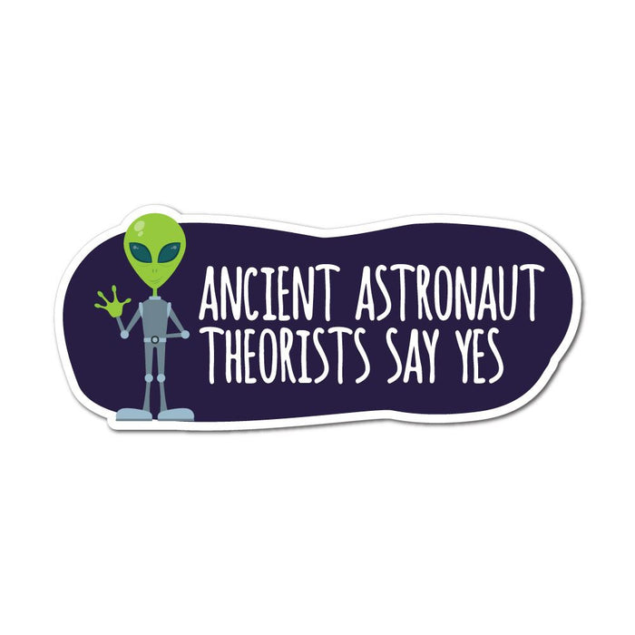 Ancient Astronaut Theorists Say Yes To Aliens Sticker Decal