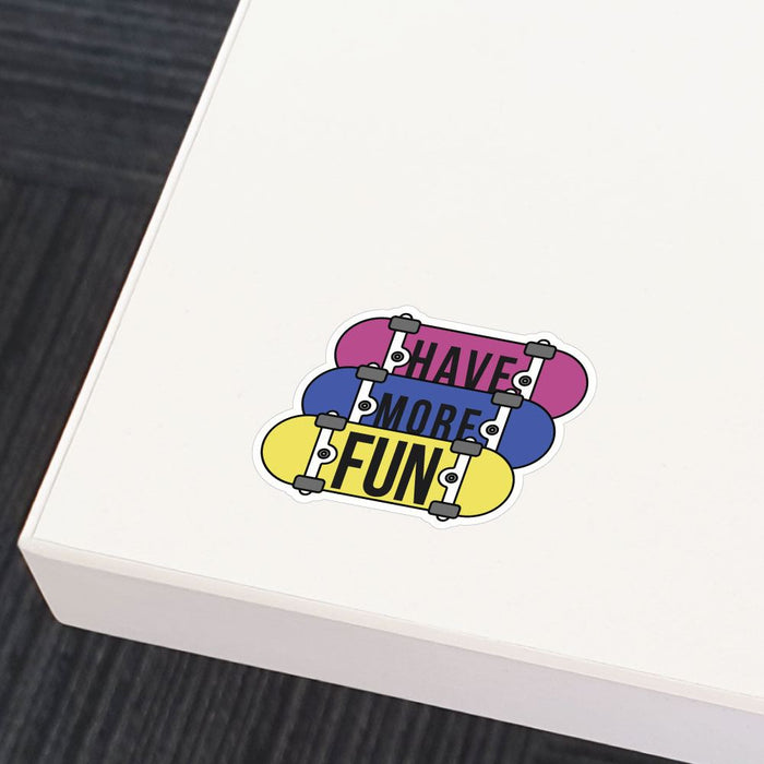 Have More Fun Skateboarding Sticker Decal