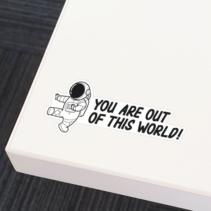 You Are Out Of This World Astronaut Sticker Decal
