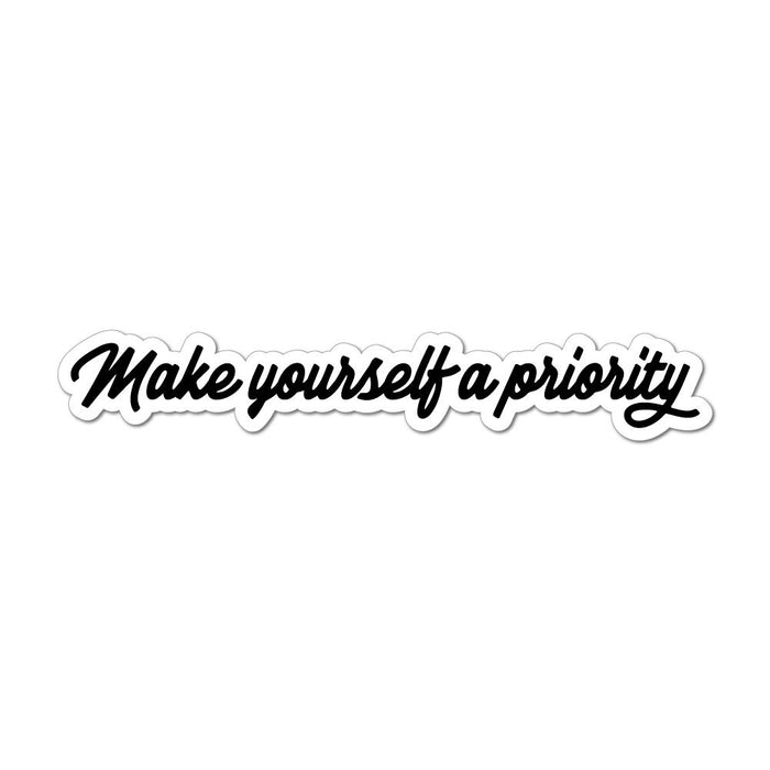 Make Yourself A Priority Laptop Car Sticker Decal