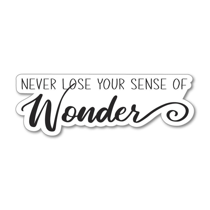 Never Lose Your Sense Of Wonder Sticker Decal