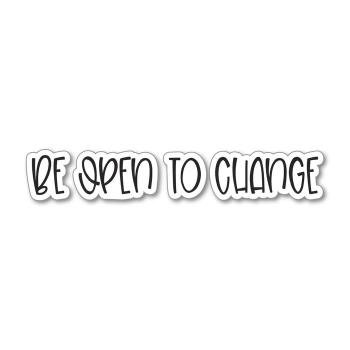 Be Open To Change Sticker Decal