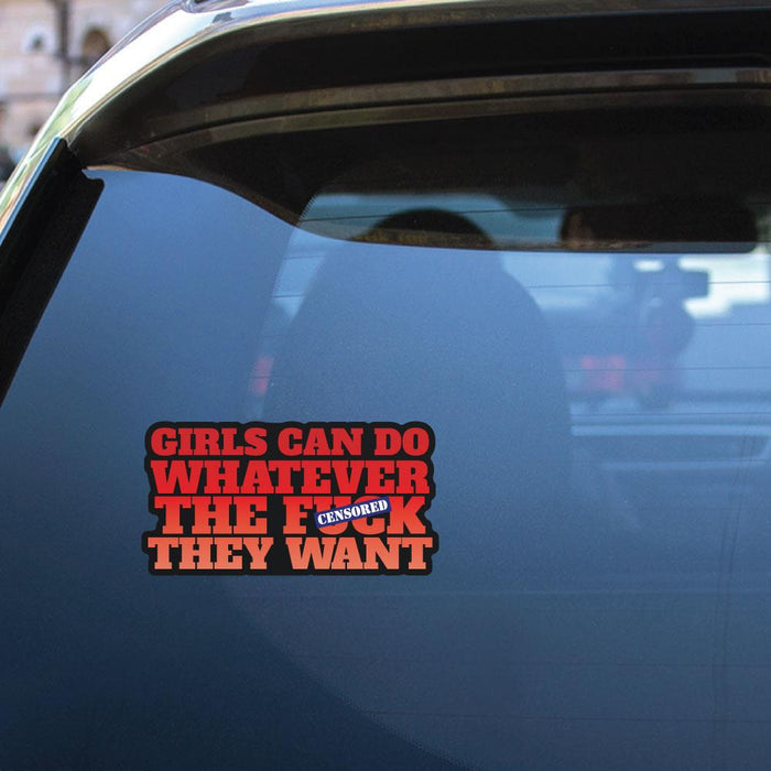 Girls Can Do Whatever Fck They Want Sticker Decal
