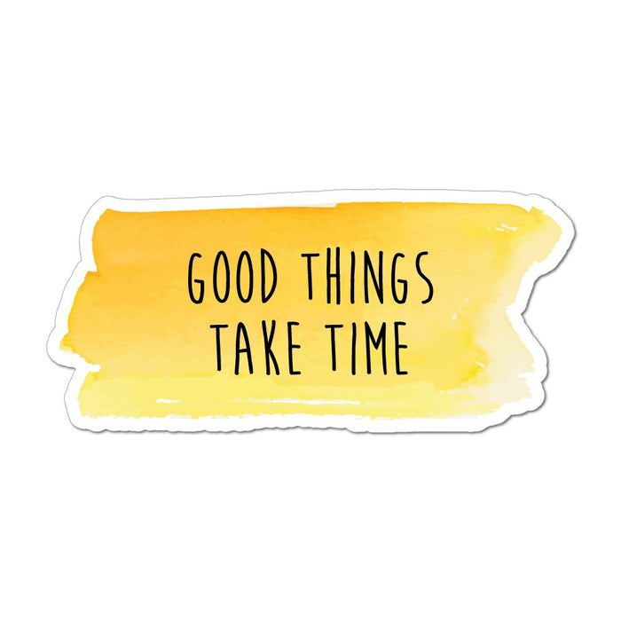 Good Things Take Time Laptop Car Sticker Decal