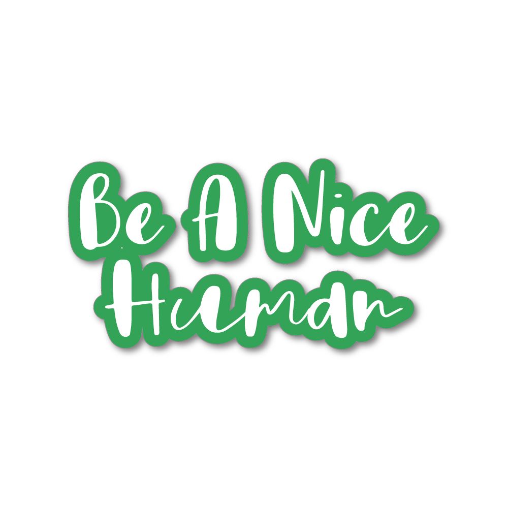 Be A Nice Human Sticker Decal | Inspirational Stickers - Sticker Collective