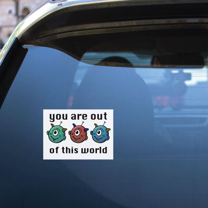 You Are Out Of This World Sticker Decal