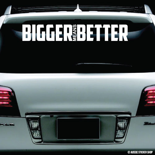 Bigger Means Better Windshield Sticker