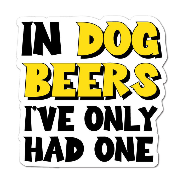 Ive Only Had One Beer Sticker Decal
