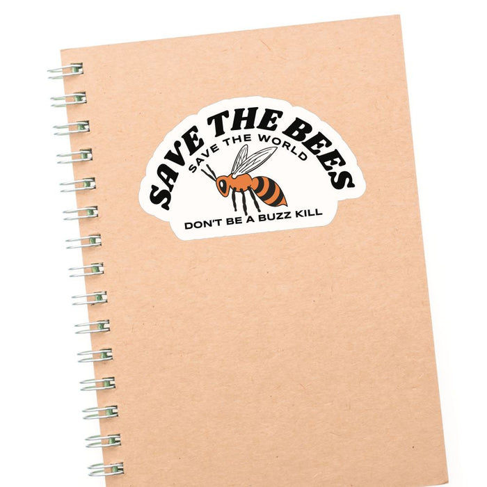 Save The Bees Save The World Dont Be A Buzz Kill Sticker Decal