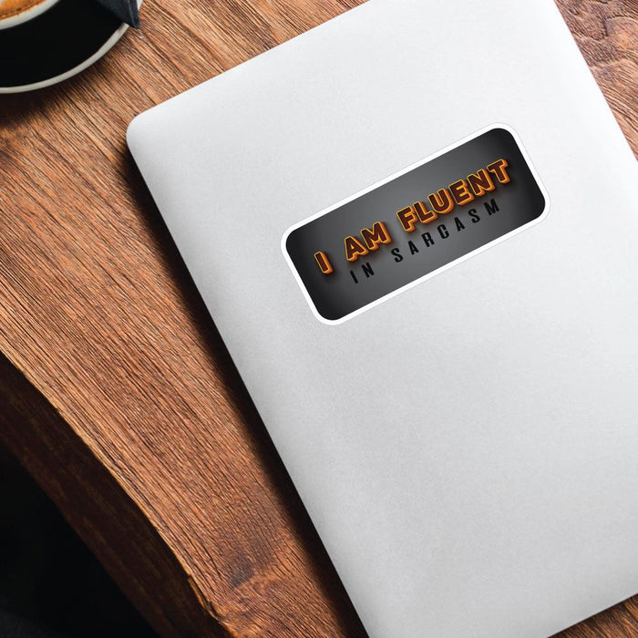 I Am Fluent In Sarcasm Sticker Decal