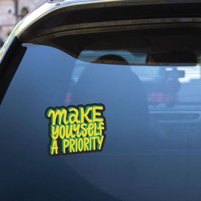 Make Yourself A Priority Sticker Decal