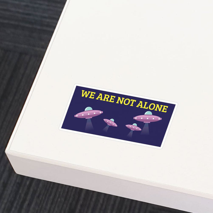 We Are Not Alone Sticker Decal