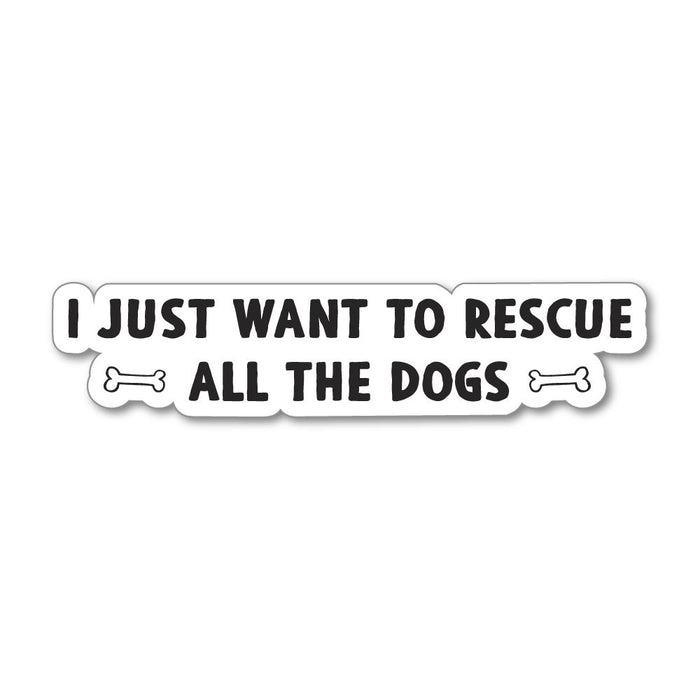 I Just Want To Rescue All The Dogs Sticker Decal