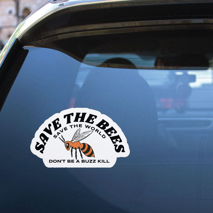 Save The Bees Save The World Dont Be A Buzz Kill Sticker Decal