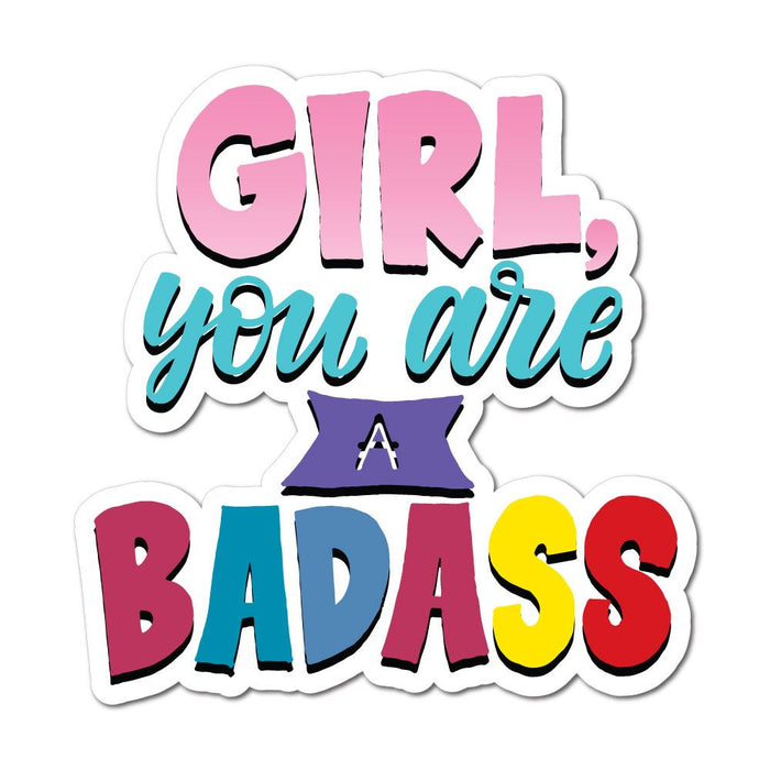 Girl You Are A Badass Sticker Decal