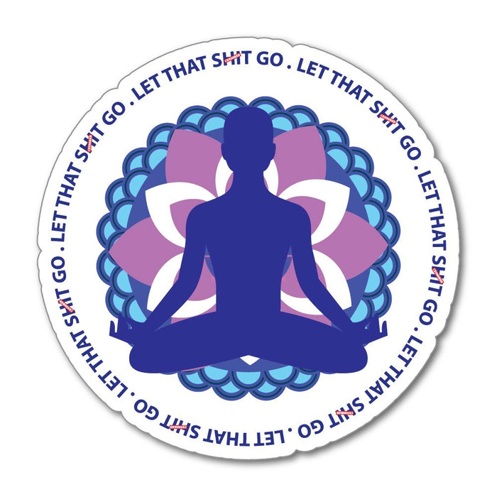 Let That Sht Go Meditate Funny Joke Relax Yoga Peace Car Sticker Decal