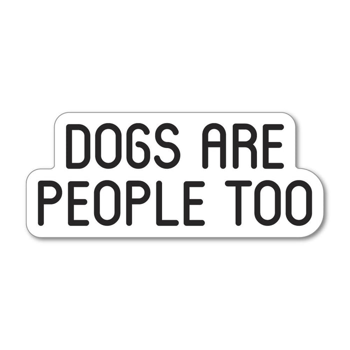 Dogs Are People Too Sticker Decal