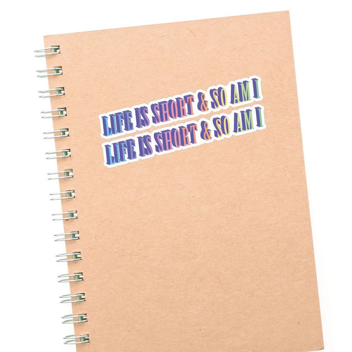 2X Life Is Short And So Am I Sticker Decal