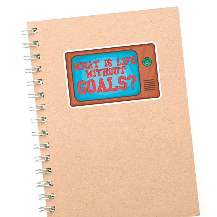 What Is Life Without Goals Sticker Decal