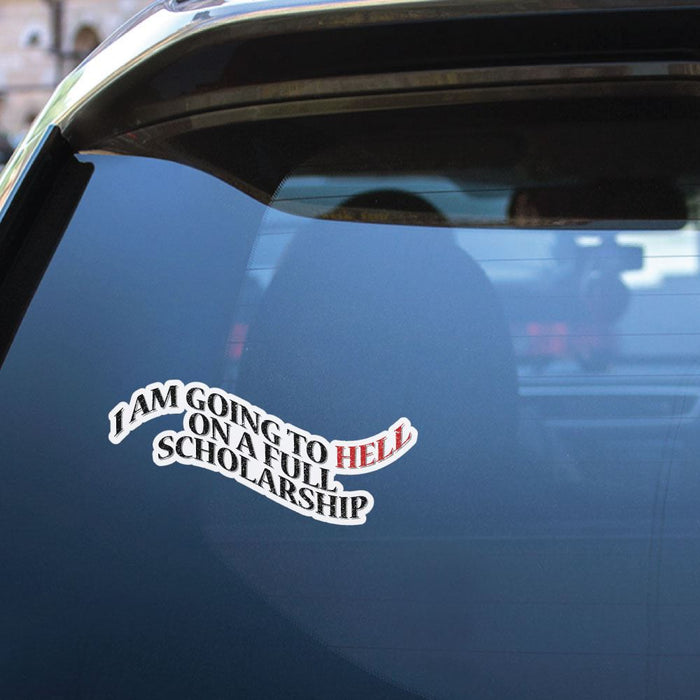 I Am Going To Hell On A Full Scholarship Sticker Decal