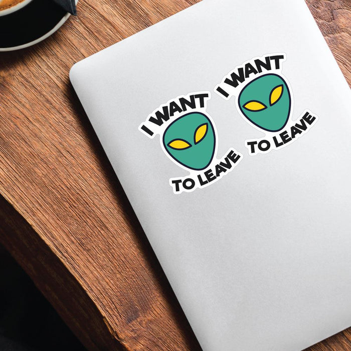 2X I Want To Leave Sticker Decal