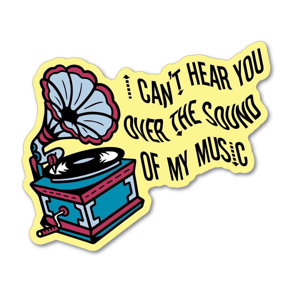 I Cannot Hear You Over The Sound Of My Music Sticker Decal | Grunge ...