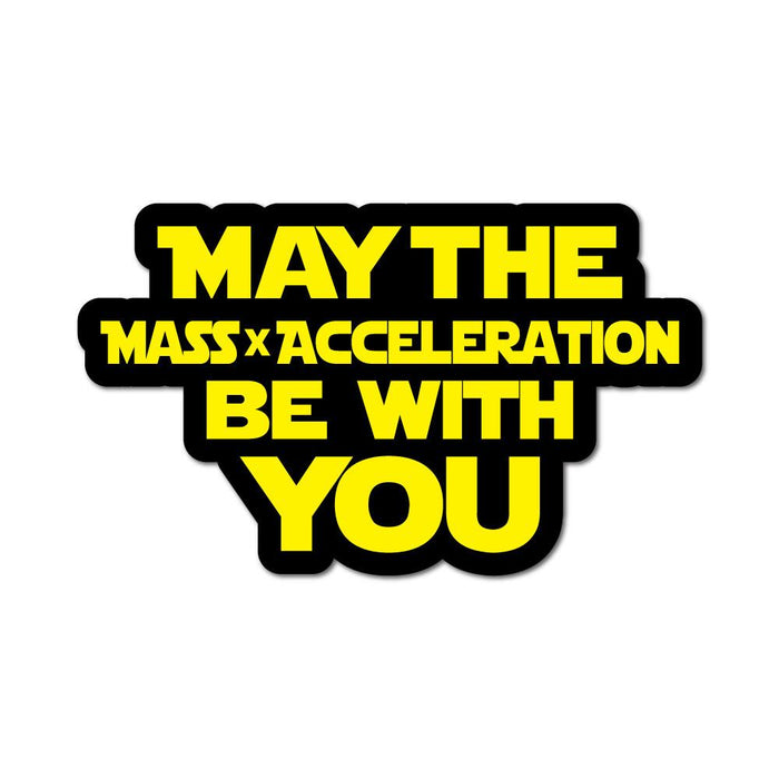 May The Mass Acceleration Be With You Sticker Decal