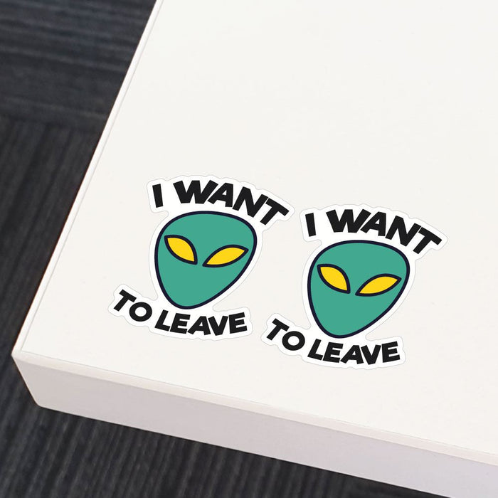 2X I Want To Leave Sticker Decal