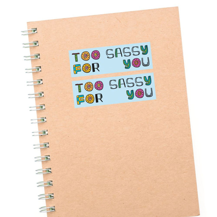 2X Too Sassy For You Sticker Decal