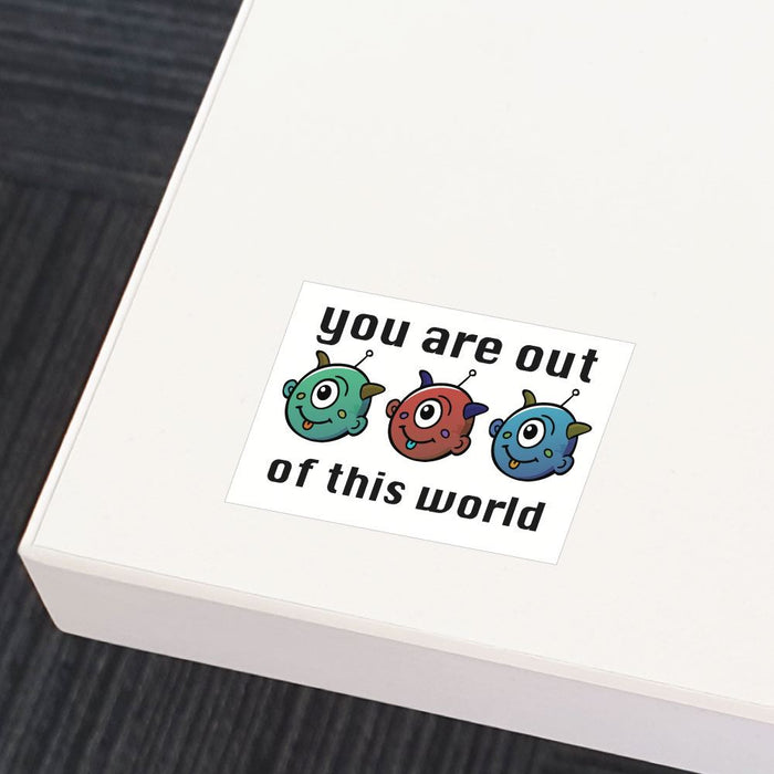 You Are Out Of This World Sticker Decal
