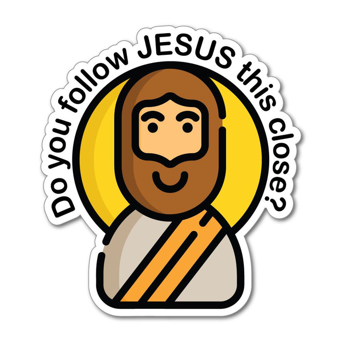 Do You Follow Jesus This Close Funny Car Sticker Decal