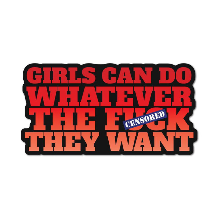 Girls Can Do Whatever Fck They Want Sticker Decal