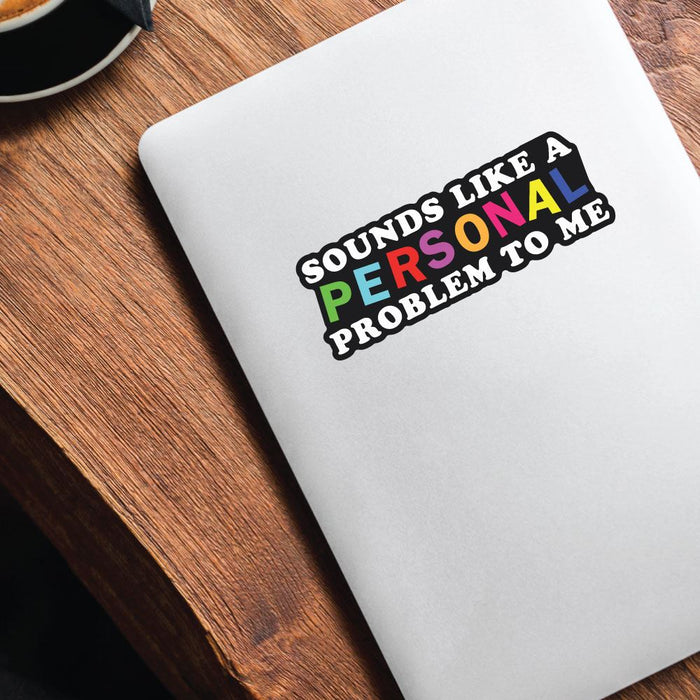 Sound Like A Personal Problem To Me Sticker Decal