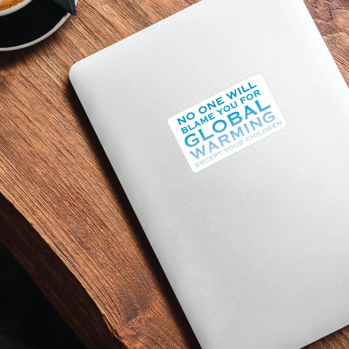 No One Will Blame You For Global Warming Sticker Decal