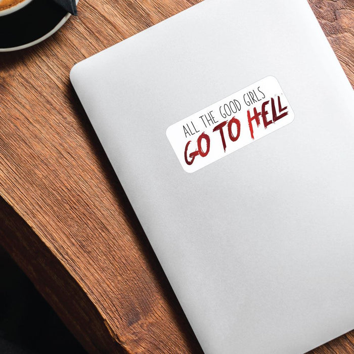 All The Good Girls Go To Hell Sticker Decal