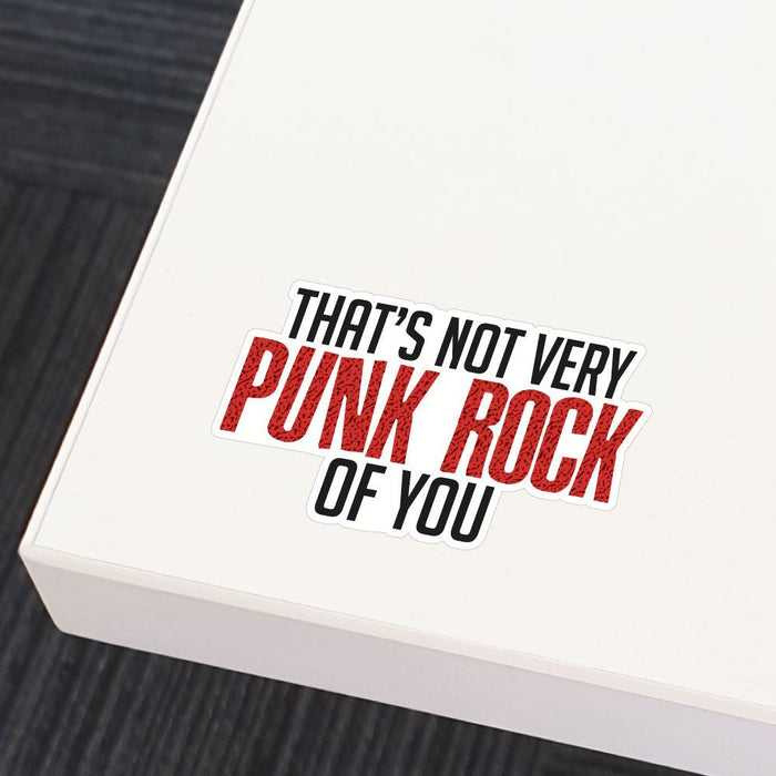 It Is Not Very Punk Rock Of You Sticker Decal