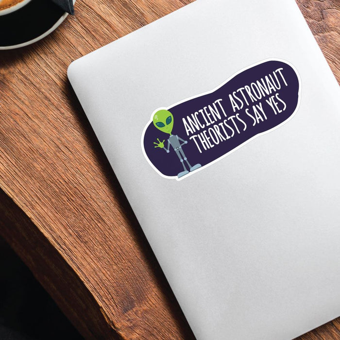 Ancient Astronaut Theorists Say Yes To Aliens Sticker Decal