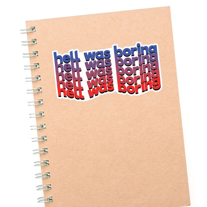 Hell Was Boring Sticker Decal