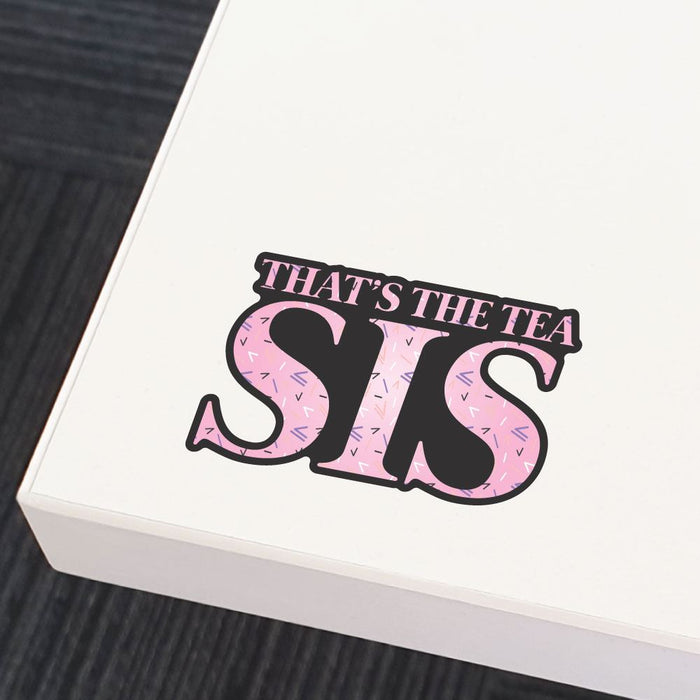 That Is The Tea Sis Sticker Decal